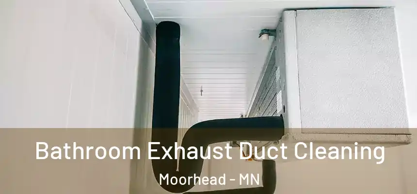  Bathroom Exhaust Duct Cleaning Moorhead - MN