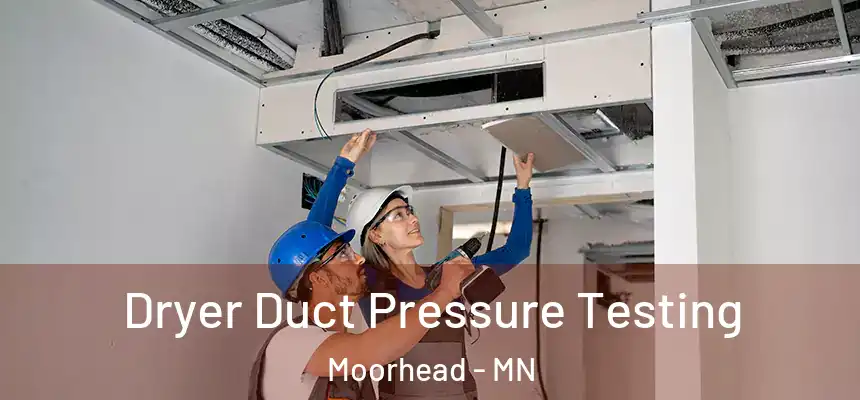  Dryer Duct Pressure Testing Moorhead - MN