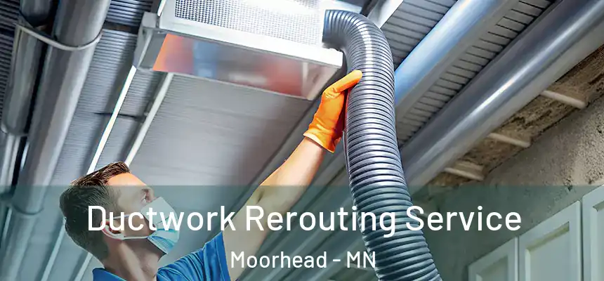  Ductwork Rerouting Service Moorhead - MN