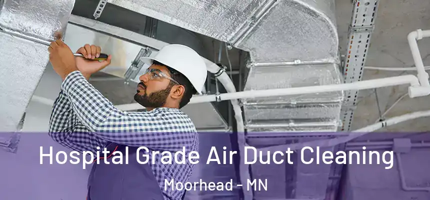  Hospital Grade Air Duct Cleaning Moorhead - MN