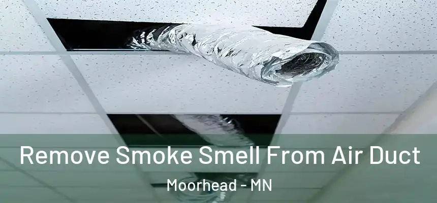  Remove Smoke Smell From Air Duct Moorhead - MN