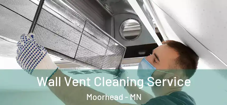  Wall Vent Cleaning Service Moorhead - MN