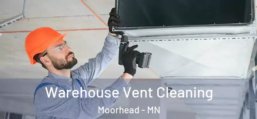  Warehouse Vent Cleaning Moorhead - MN